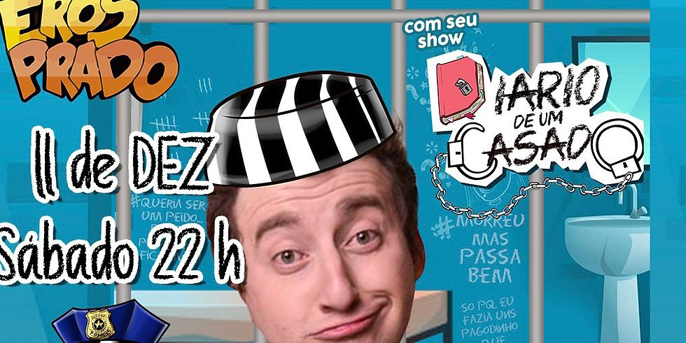 Eros Prado - Em seu NOVO SHOW. Diário de um Casado!