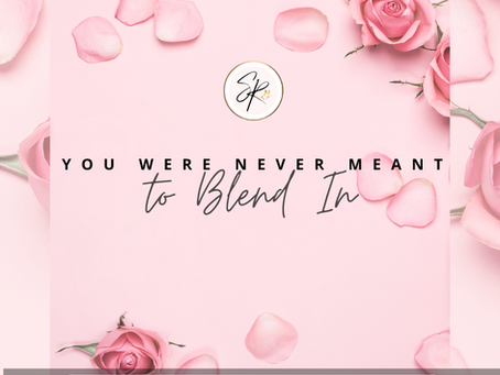 You Were Never Meant to Blend In