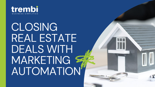 How To Use Marketing Automation To Close Deals In Real Estate