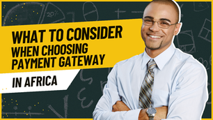 What to Consider When Choosing a Payment Gateway for Your Business in Africa