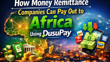 How Money Remittance Companies Can Pay Out to Africa Using DusuPay