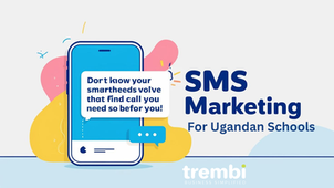 Why Trembi Campaigns Is the Ideal SMS Marketing Software for Schools in Uganda
