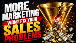 Why More Marketing Won't Fix Your Sales Problem