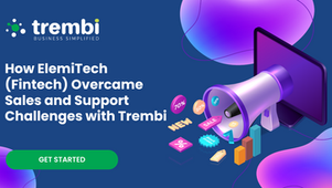 How ElemiTech (Fintech) Overcame Sales and Support Challenges with Trembi