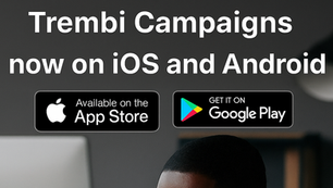 Trembi Campaigns is Now Mobile: Download Our iOS and Android Apps Today!