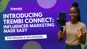 Introducing Trembi Connect: Revolutionizing Influencer Marketing for Businesses and Creators