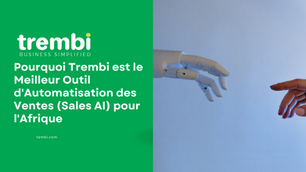 Pourquoi Trembi est le Meilleur Outil d'Automatisation des Ventes (Sales AI) pour l'Afrique