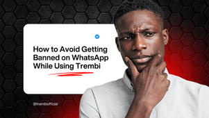 How to Avoid Getting Banned on WhatsApp While Using Trembi Campaigns