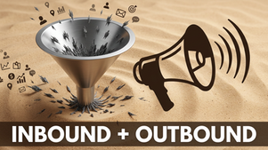 Why Every B2B Business Needs Both Inbound and Outbound Sales and Marketing