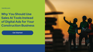 Why You Should Use Sales AI Tools Instead of Digital Ads for Your Construction Business