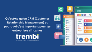 Qu’est-ce qu’un CRM (Customer Relationship Management) et pourquoi c’est important pour les entreprises africaines
