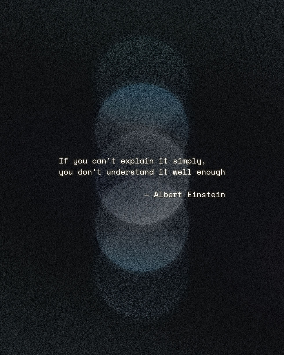 Dark background with blurred circles and grainy textures. Then white text with a quote by Albert Einstein: If you can't explain it simply, you don't understand it well enough. 
