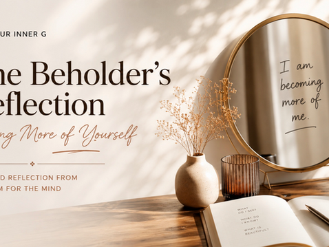 The Beholder’s Reflection: Seeing More of Yourself
