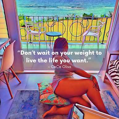 Don't wait on your weight to live the life you want