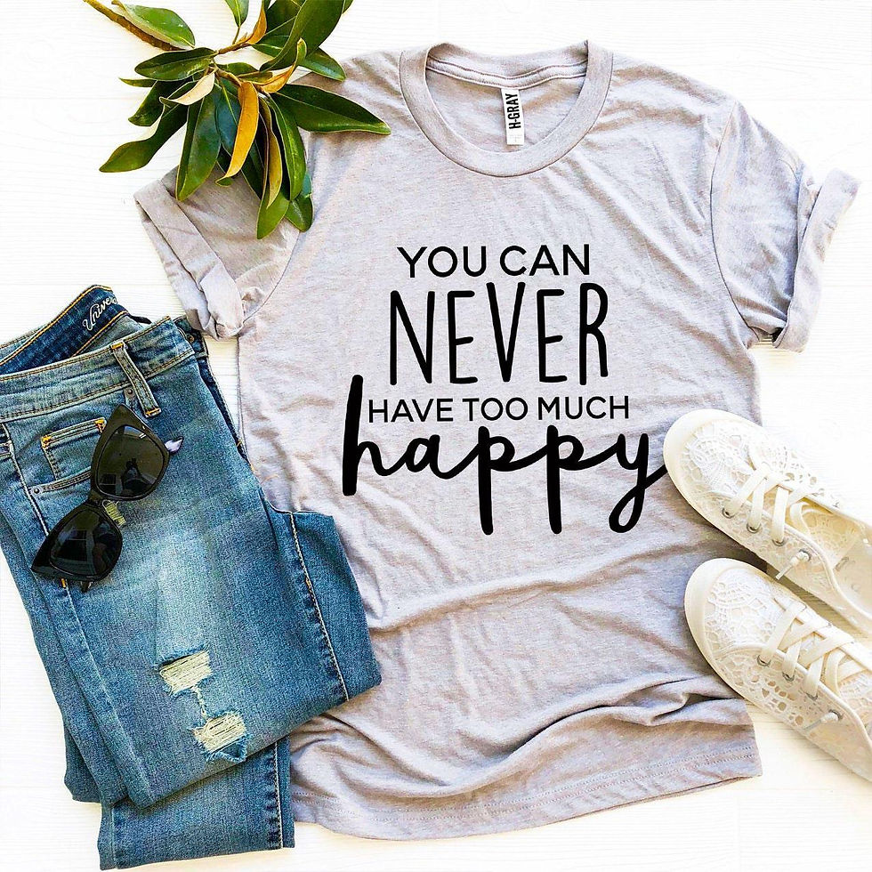 Thumbnail: You Can Never Have Too Much Happy T-Shirt