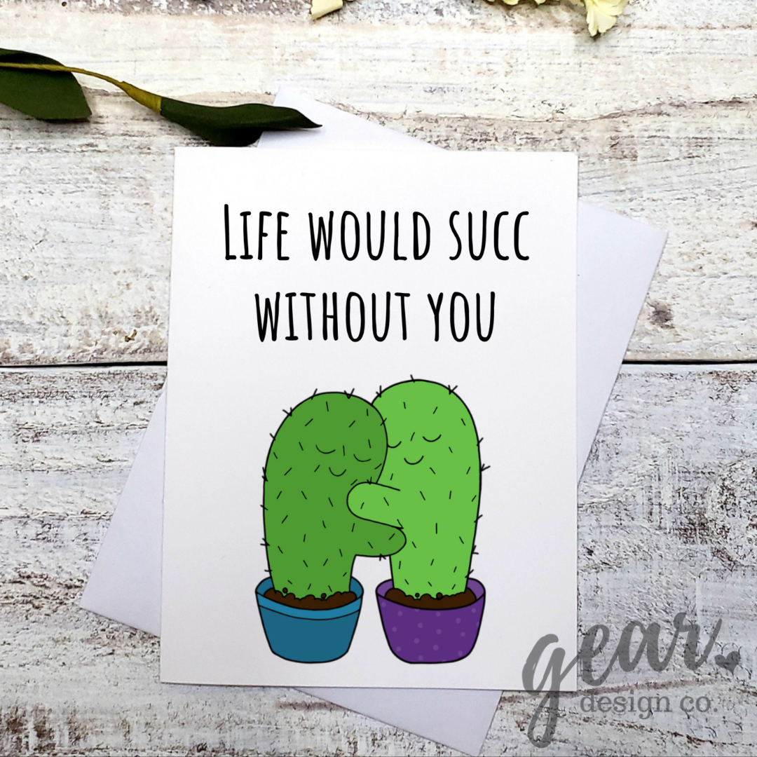 GC24 Life Would Succ Without You Card - Greeting Card