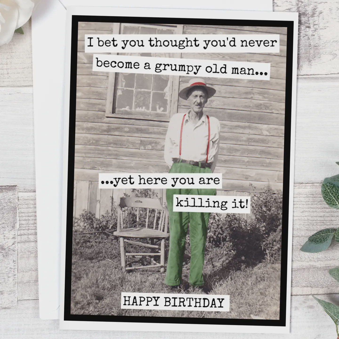 Mr26 I bet You Thought You'd Never Become a Grumpy Old Man... Greeting Card