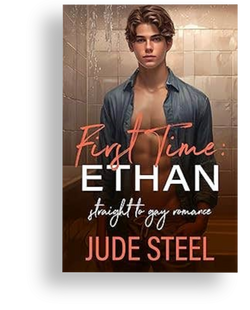 First Time: Ethan: Straight-to-Gay Romance (The First Time Series) by Jude Steel