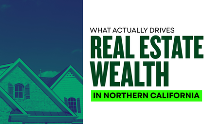 What Actually Drives Real Estate Wealth in Northern California (Beyond Cash Flow)