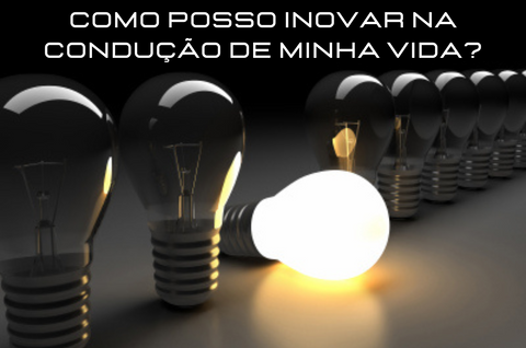 Como posso inovar na condução de minha vida