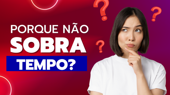Porque não sobra tempo?