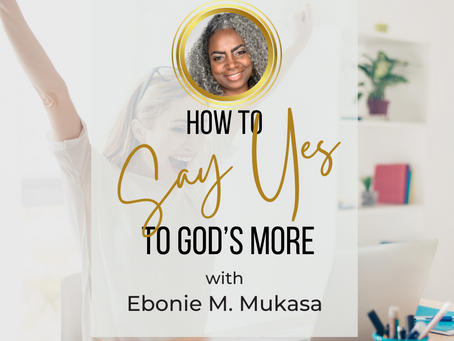 Say Yes...To God's More
