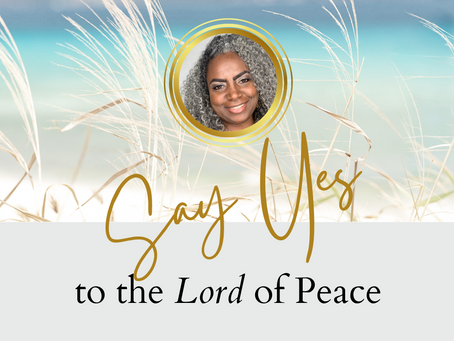 Say Yes...To the Lord of Peace