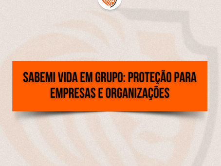 Sabemi Vida em Grupo: proteção para empresas e organizações