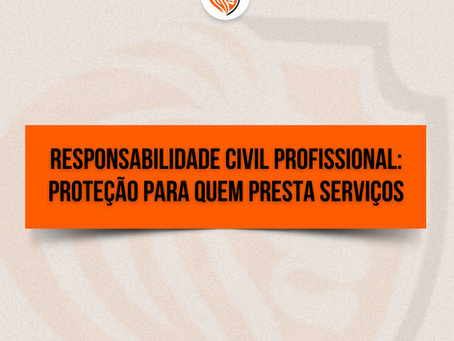 Responsabilidade Civil Profissional: proteção para quem presta serviços