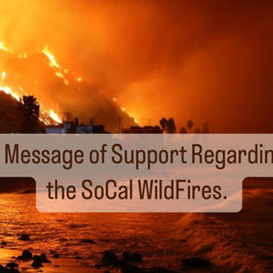 A Message of Support Regarding the SoCal WildFires.
