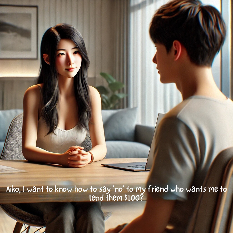 Aiko, I want to know how to say 'no' to my friend who wants me to lend them $100.png
