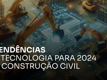 5 tendências em tecnologia para 2024 na construção civil