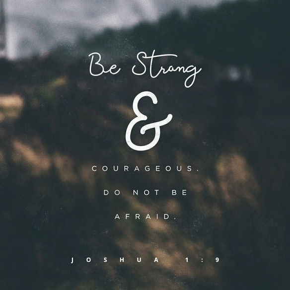Be strong and courageous!