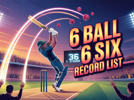 6 Ball 6 Six Record List: The Legendary Feat in Cricket History