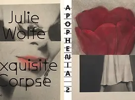 The image is divided into four panels. The top left shows a woman's eyes. The bottom left shows a red mouth. The top right shows a red flower. The bottom left shows the bottom of a white skirt with two legs below. Julie Wolfe Exquisite Corpse is written over the left panels. A vertical strip with the words 'Apophenia 2' divides the left and right panels.