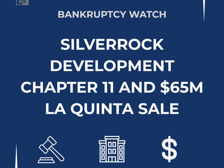 Bankruptcy Watch: SilverRock Development Chapter 11 and $65M La Quinta Sale
