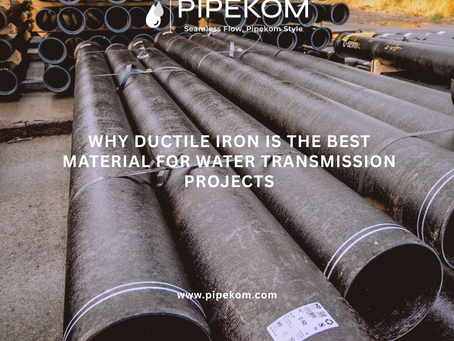 💧 Why Ductile Iron Is the Best Material for Water Transmission Projects