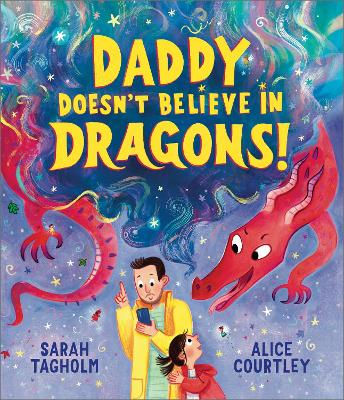 Daddy Doesn't Believe in Dragons! | Sarah Tagholm & Alice Courtley