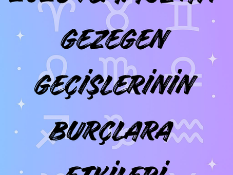 TEMMUZ Ayı Gezegen Geçişlerinin Burçlara Etkileri 🌠🔭