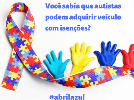 Abril Azul | Você sabia que pessoas com autismo podem adquirir veículo zero km com isenções?