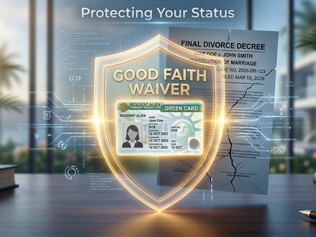 I-751 "Good Faith" Waivers: Protecting Your Status After Divorce