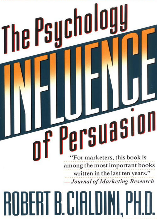 Influence: The Power of Persuasion by Robert B. Cialdini, Ph.D