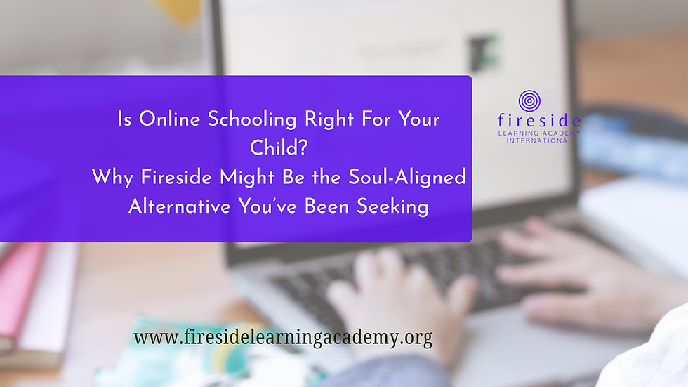Is Online Schooling Right For Your Child? Why Fireside Might Be the Soul-Aligned Alternative You’ve Been Seeking