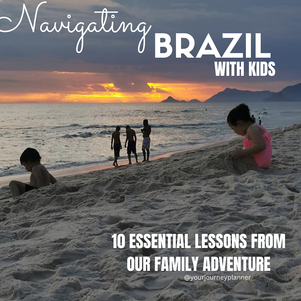 Brazil Parents Guide Navigating Brazil with Kids: 10 Essential Lessons from Our Family Adventure