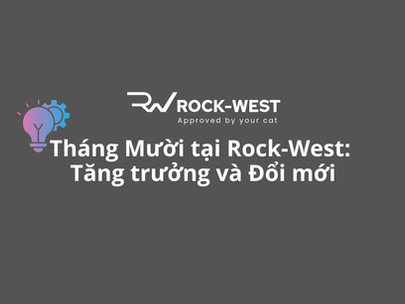 Cập nhật Tháng 10 của Rock-West: Tháng đánh dấu sự tăng trưởng và đổi mới mang tính bước ngoặt