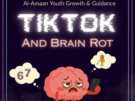 Al-Amaan Youth Growth & Guidance: TIKTOK & BRAIN ROT