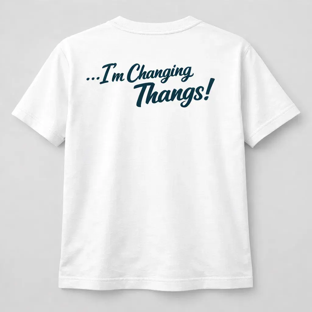 ...I'm Changing Thangs!