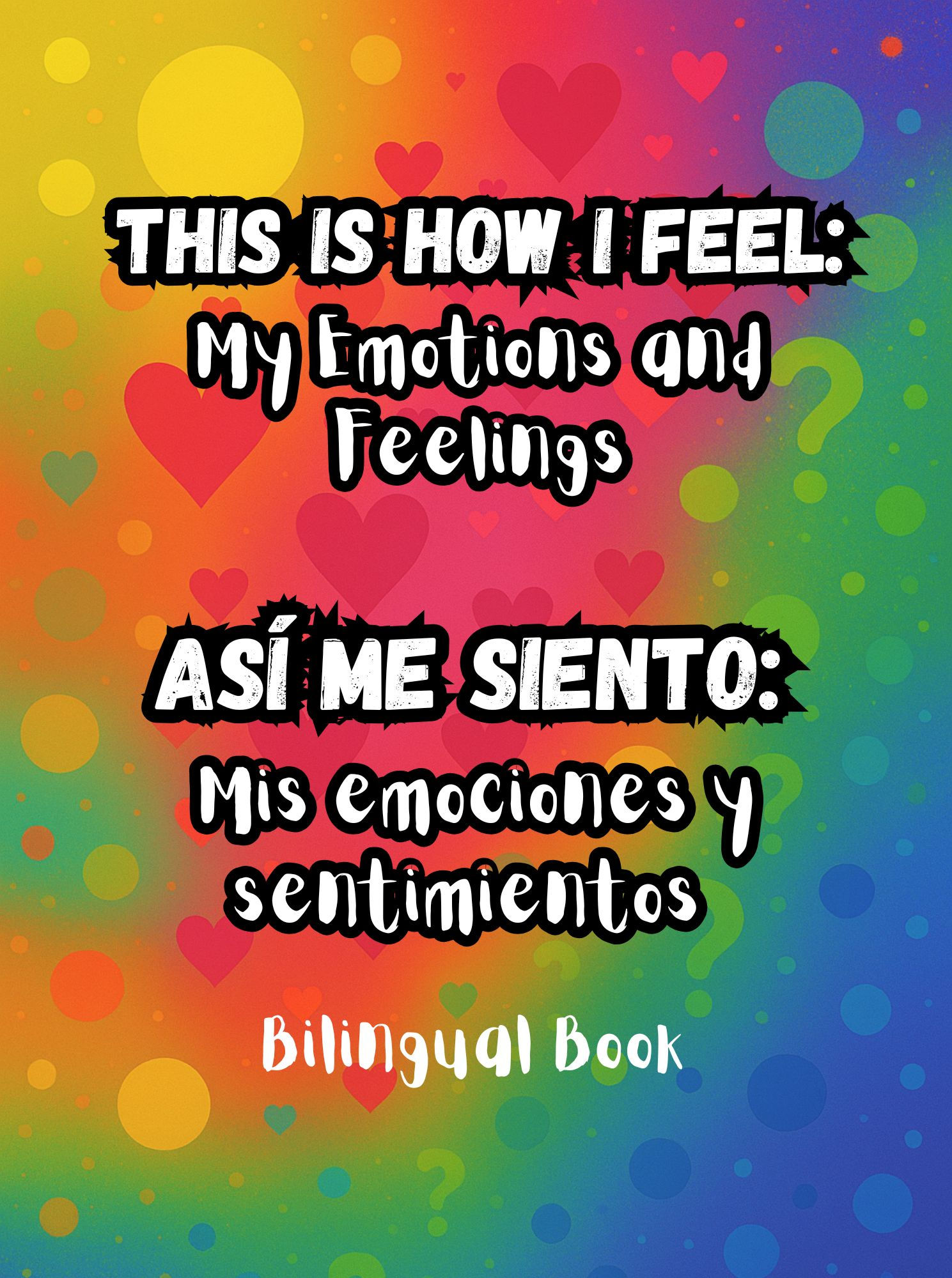 This Is How I Feel: My Emotions and Feelings - Mis Emociones y Sentimientos