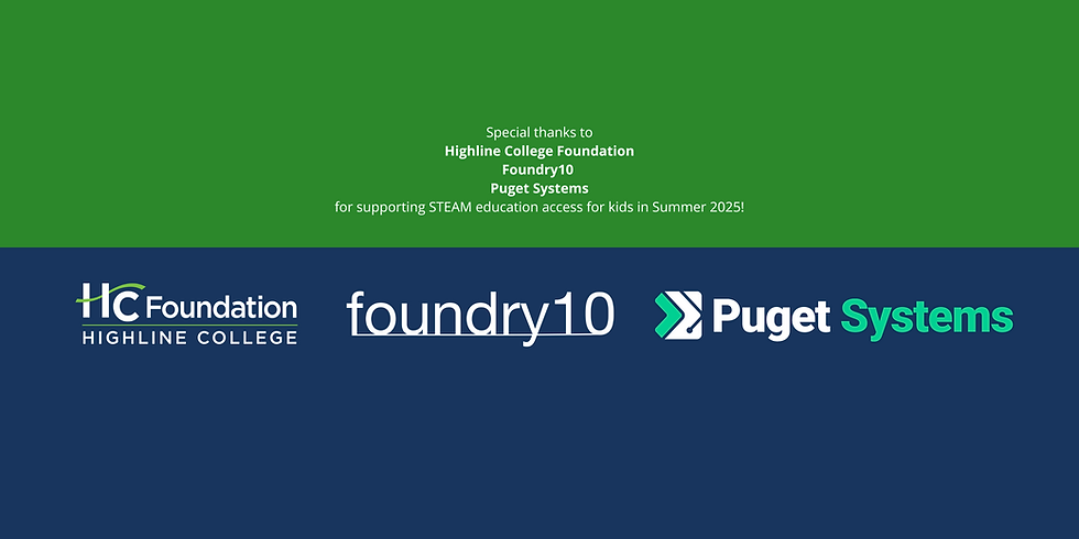 Special Thanks to Highline College Foundation, Foundry10, and Puget Systems for supporting STEAM education access for kids in Summer 2025!