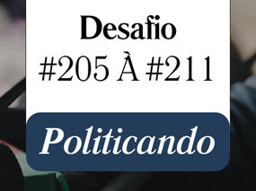 Desafio #205 à #211 - Politicando